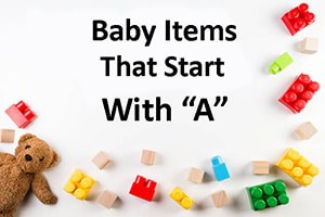 Baby Item That Starts with A (25 Ideas) - 2022 Guide