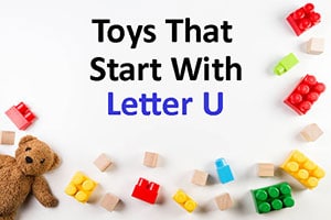 26 Amazing Toys that Start With Letter U - (2022 Guide)