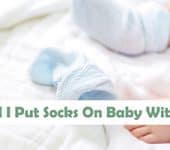 Should I Put Socks On Baby With Fever? Does It work?