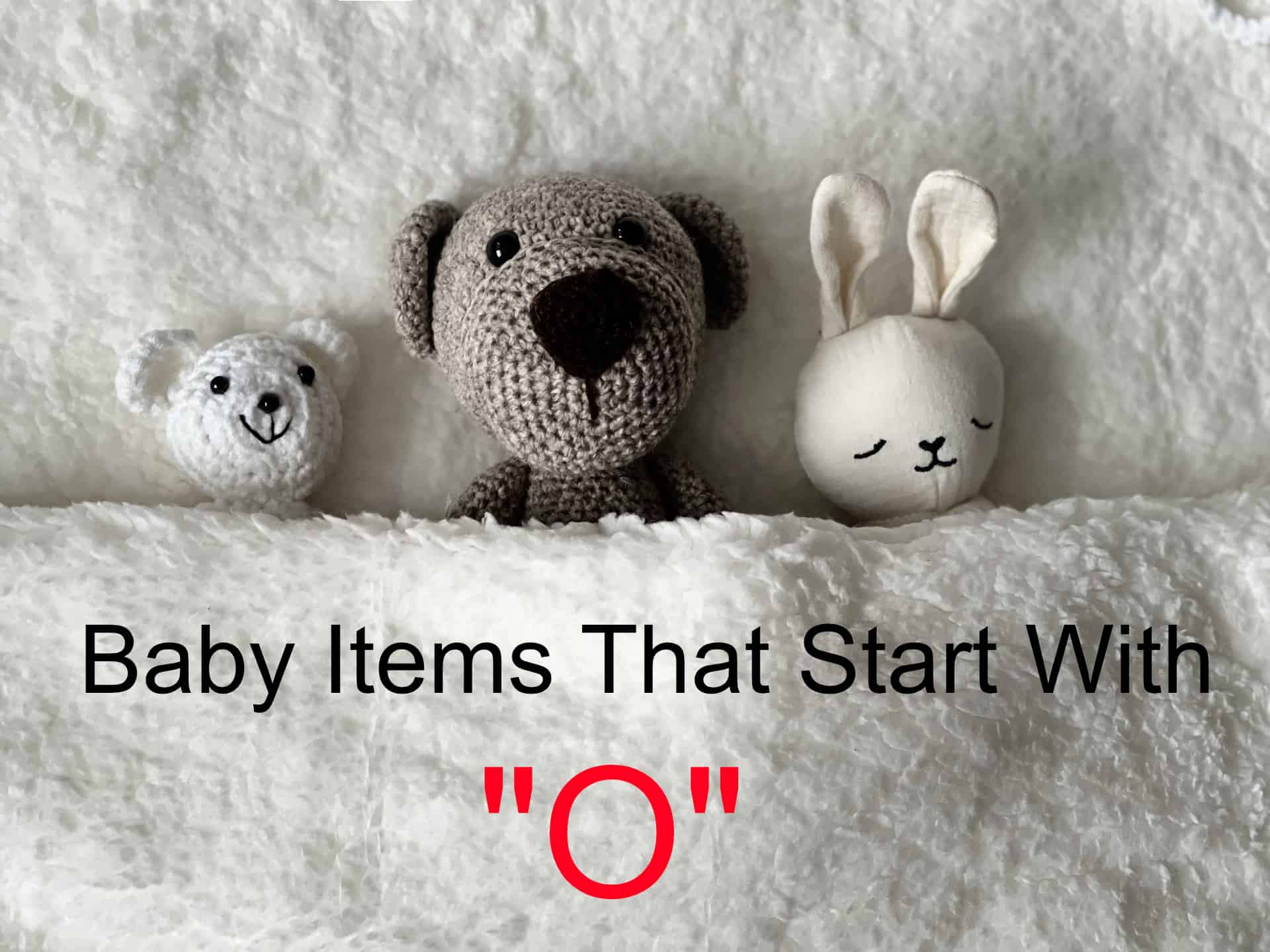 baby items that start with O