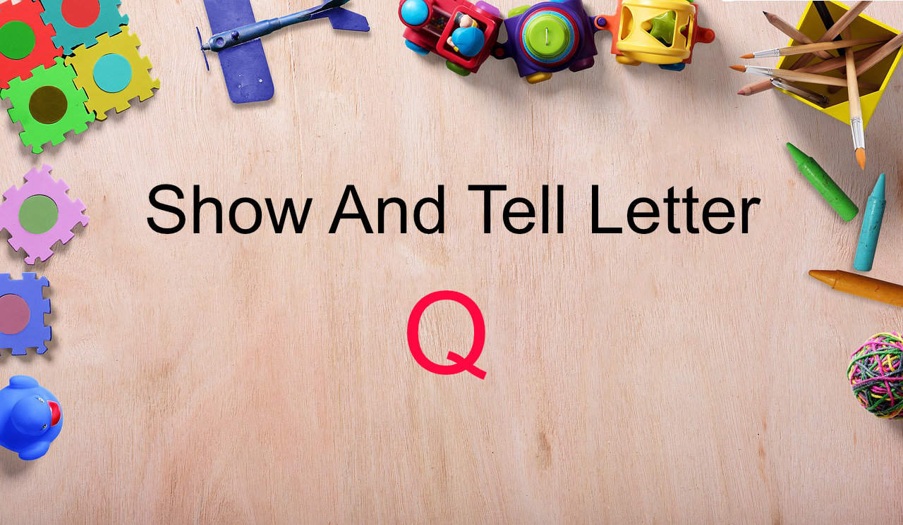 show and tell letter Q
